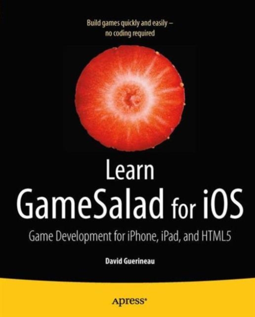 Learn GameSalad for iOS : Game Development for iPhone, iPad, and HTML5, Paperback / softback Book