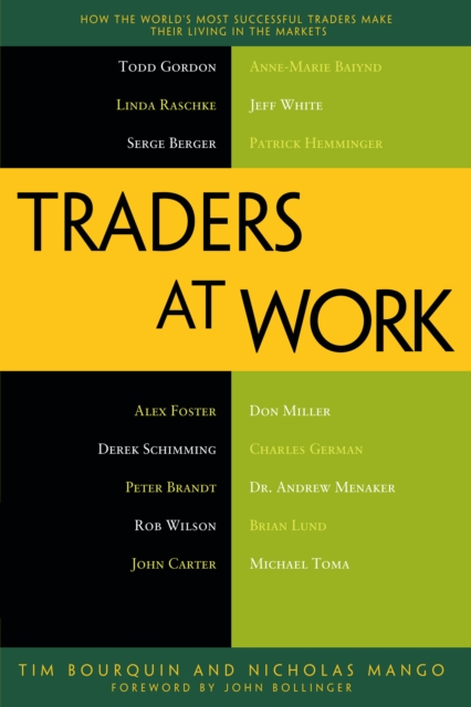 Traders at Work : How the World's Most Successful Traders Make Their Living in the Markets, PDF eBook
