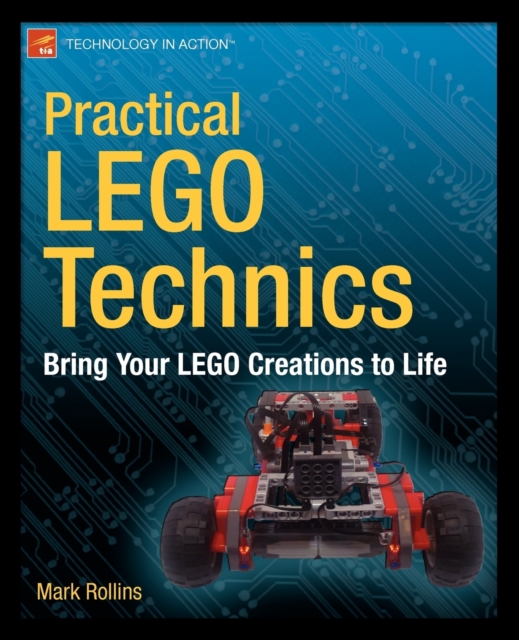 Practical LEGO Technics : Bring Your LEGO Creations to Life, Paperback / softback Book