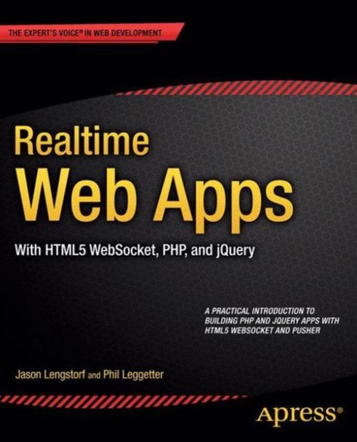 Realtime Web Apps : With HTML5 WebSocket, PHP, and jQuery, Paperback / softback Book