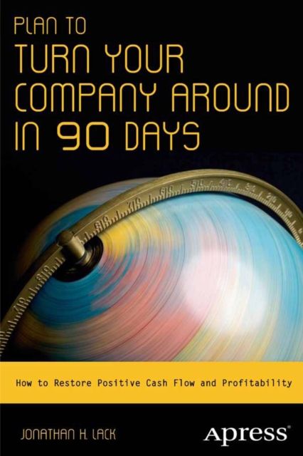 Plan to Turn Your Company Around in 90 Days : How to Restore Positive Cash Flow and Profitability, PDF eBook