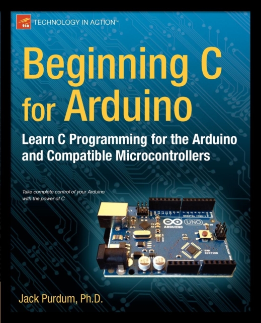 Beginning C for Arduino : Learn C Programming for the Arduino, Paperback / softback Book