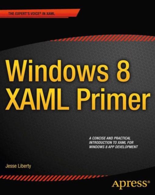 Windows 8 XAML Primer : Your essential guide to Windows 8 development, Paperback / softback Book