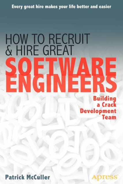 How to Recruit and Hire Great Software Engineers : Building a Crack Development Team, Paperback / softback Book