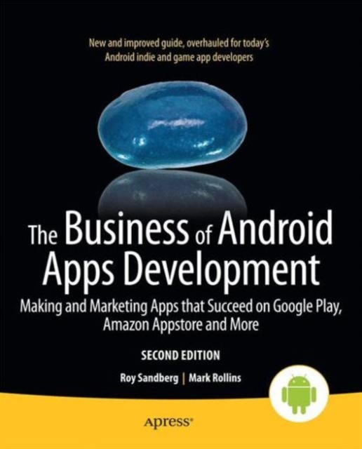 The Business of Android Apps Development : Making and Marketing Apps that Succeed on Google Play, Amazon Appstore and More, Paperback / softback Book