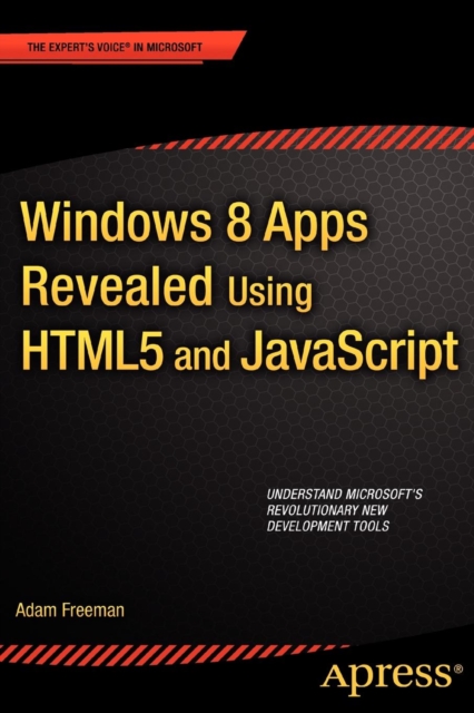 Windows 8 Apps Revealed Using HTML5 and JavaScript : Using HTML5 and JavaScript, Paperback / softback Book