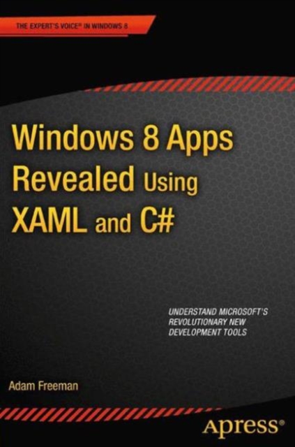 Windows 8 Apps Revealed Using XAML and C# : Using XAML and C#, Paperback / softback Book