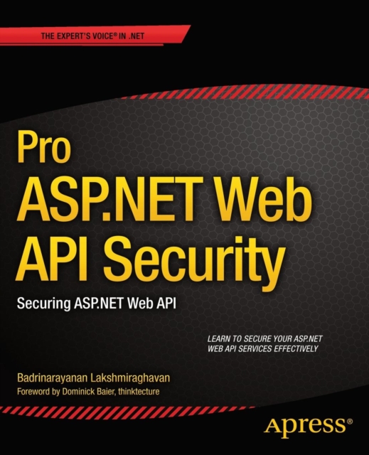 Pro ASP.NET Web API Security : Securing ASP.NET Web API, Paperback / softback Book