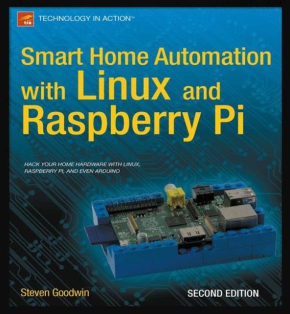 Smart Home Automation with Linux and Raspberry Pi, Paperback / softback Book