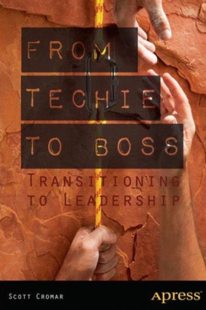 From Techie to Boss : Transitioning to Leadership, Paperback / softback Book