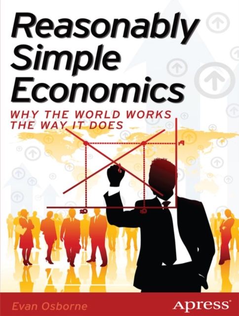 Reasonably Simple Economics : Why the World Works the Way It Does, PDF eBook