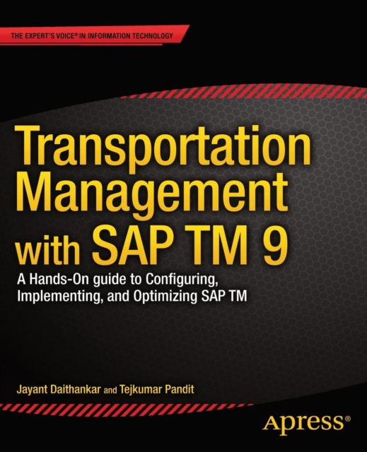Transportation Management with SAP TM 9 : A Hands-on Guide to Configuring, Implementing, and Optimizing SAP TM, Paperback / softback Book