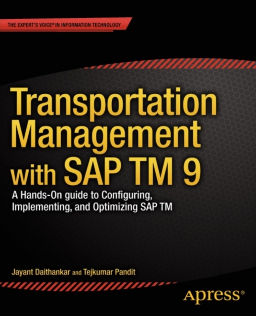 Transportation Management with SAP TM 9 : A Hands-on Guide to Configuring, Implementing, and Optimizing SAP TM, PDF eBook