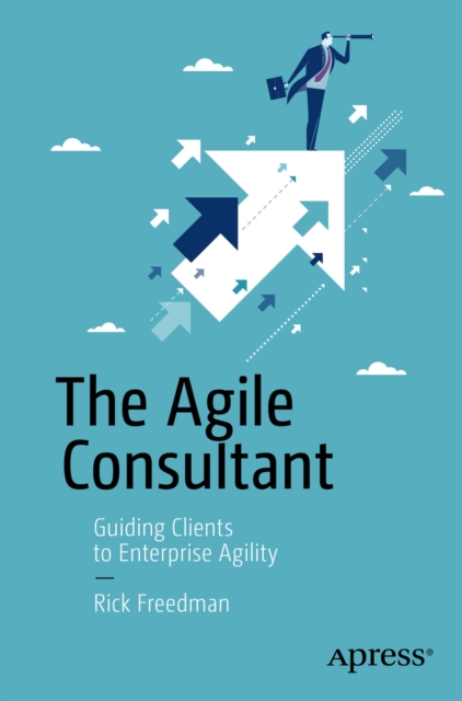 The Agile Consultant : Guiding Clients to Enterprise Agility, PDF eBook