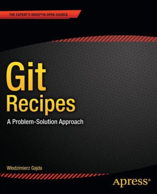 Git Recipes : A Problem-Solution Approach, Paperback / softback Book
