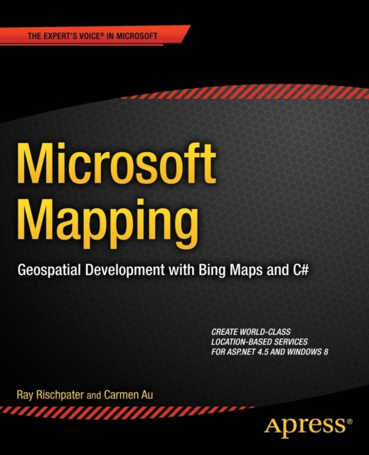 Microsoft Mapping : Geospatial Development with Bing Maps and C#, Paperback / softback Book