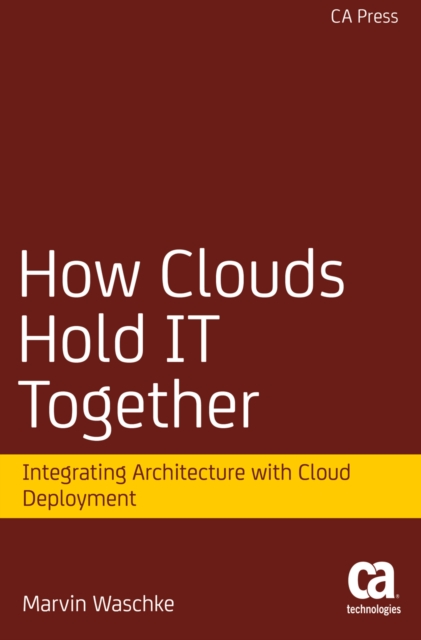 How Clouds Hold IT Together : Integrating Architecture with Cloud Deployment, PDF eBook