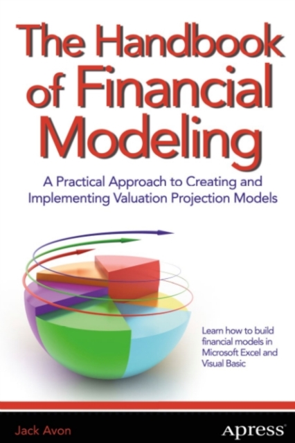 The Handbook of Financial Modeling : A Practical Approach to Creating and Implementing Valuation Projection Models, PDF eBook
