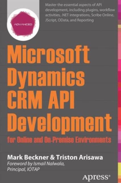 Microsoft Dynamics CRM API Development for Online and On-Premise Environments : Covering On-Premise and Online Solutions, Paperback / softback Book