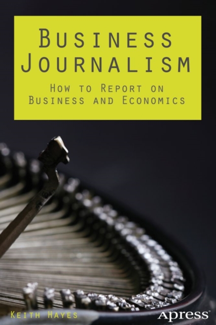 Business Journalism : How to Report on Business and Economics, PDF eBook