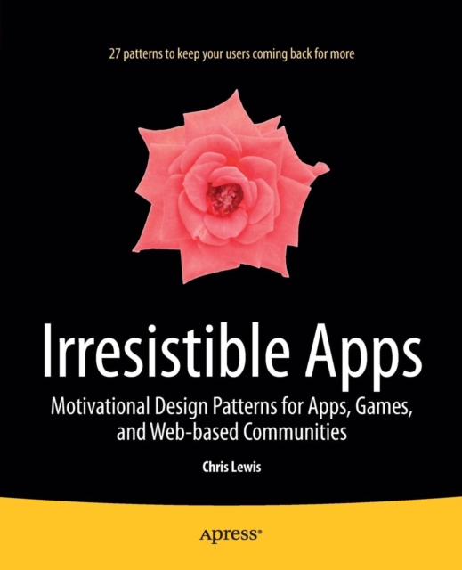 Irresistible Apps : Motivational Design Patterns for Apps, Games, and Web-based Communities, Paperback / softback Book