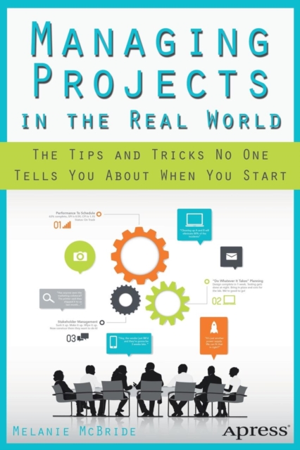 Managing Projects in the Real World : The Tips and Tricks No One Tells You About When You Start, Paperback / softback Book