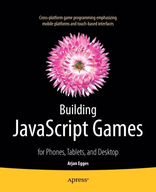 Building JavaScript Games : for Phones, Tablets, and Desktop, Paperback / softback Book