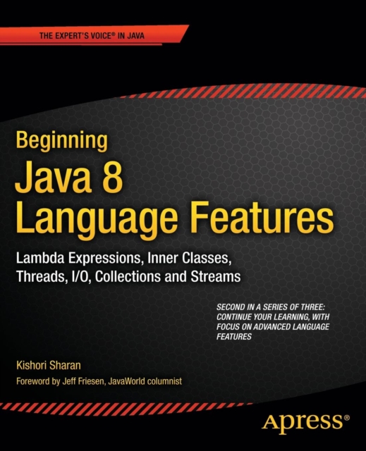 Beginning Java 8 Language Features : Lambda Expressions, Inner Classes, Threads, I/O, Collections, and Streams, Paperback / softback Book
