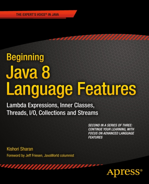 Beginning Java 8 Language Features : Lambda Expressions, Inner Classes, Threads, I/O, Collections, and Streams, PDF eBook
