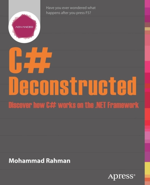 C# Deconstructed : Discover how C# works on the .NET Framework, Paperback / softback Book