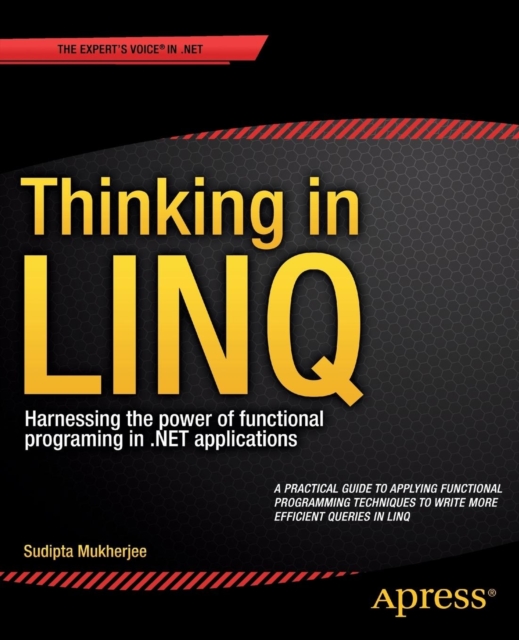 Thinking in LINQ : Harnessing the Power of Functional Programming in .NET Applications, Paperback / softback Book