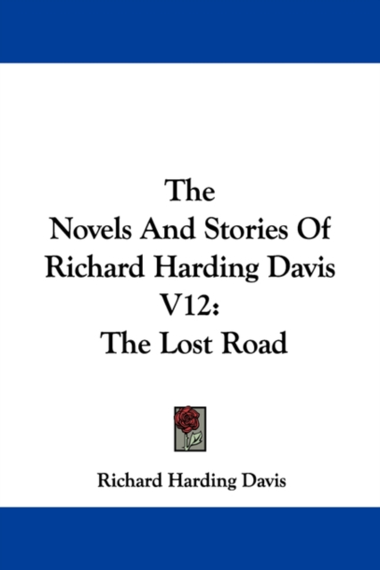 The Novels And Stories Of Richard Harding Davis V12: The Lost Road, Paperback Book