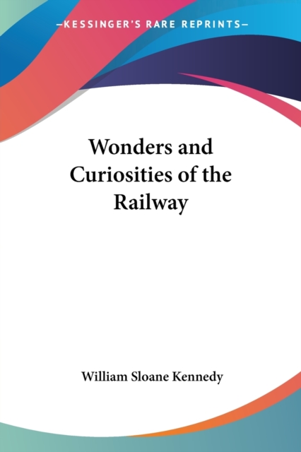 Wonders And Curiosities Of The Railway, Paperback / softback Book