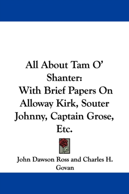 All About Tam O' Shanter: With Brief Papers On Alloway Kirk, Souter Johnny, Captain Grose, Etc., Paperback Book