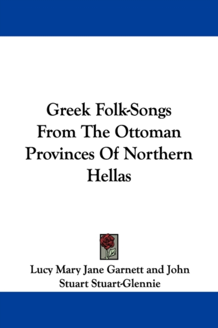 Greek Folk-Songs From The Ottoman Provinces Of Northern Hellas, Paperback Book