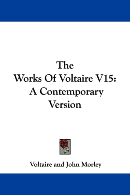 The Works Of Voltaire V15: A Contemporary Version, Paperback Book