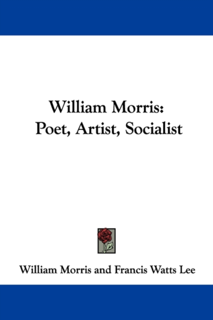 William Morris: Poet, Artist, Socialist, Paperback Book