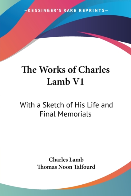 The Works Of Charles Lamb V1: With A Sketch Of His Life And Final Memorials, Paperback Book