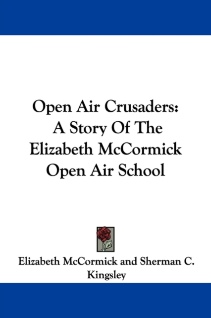 Open Air Crusaders: A Story Of The Elizabeth McCormick Open Air School, Paperback Book