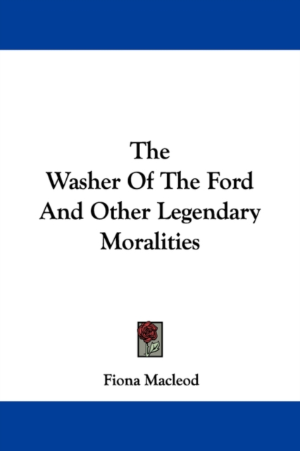 The Washer Of The Ford And Other Legendary Moralities, Paperback Book