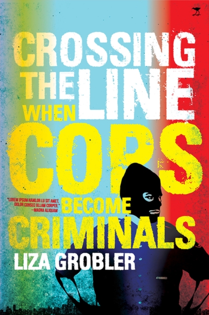 Crossing the line : When cops become criminals, Paperback / softback Book