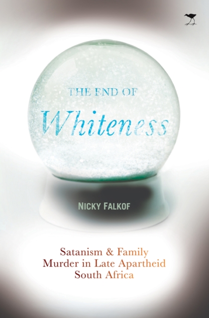 The end of whiteness : Satanism and family murder in South Africa, Paperback / softback Book