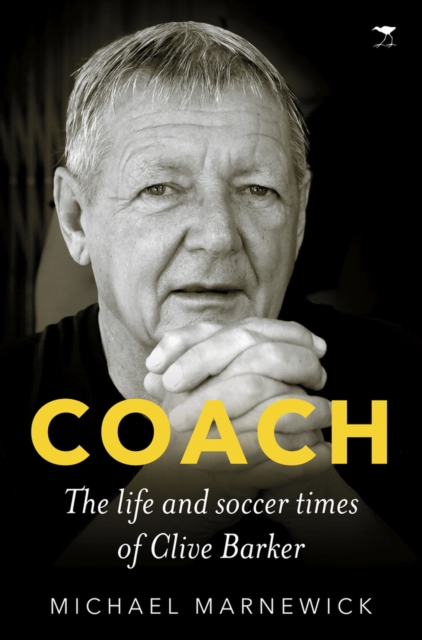Coach : The life and soccer times of Clive Barker, Paperback / softback Book