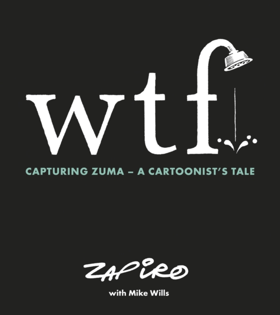 WTF: Capturing Zuma : A cartoonist's tale, Paperback / softback Book