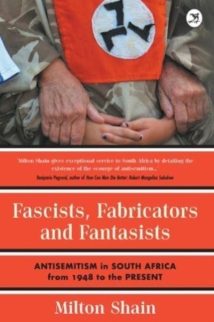 Fascists, Fabricators and Fantasists : Anti-Semitism in South Africa from 1948 to the Present, Paperback / softback Book