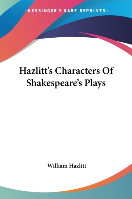 Hazlitt's Characters Of Shakespeare's Plays, Paperback / softback Book