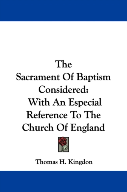 The Sacrament Of Baptism Considered : With An Especial Reference To The Church Of England, Paperback / softback Book