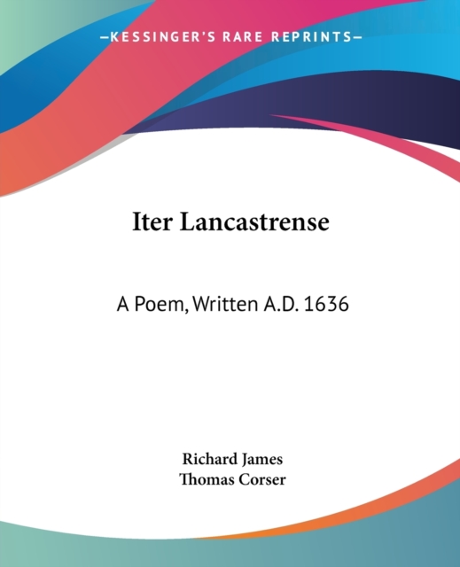 Iter Lancastrense: A Poem, Written A.D. 1636, Paperback Book