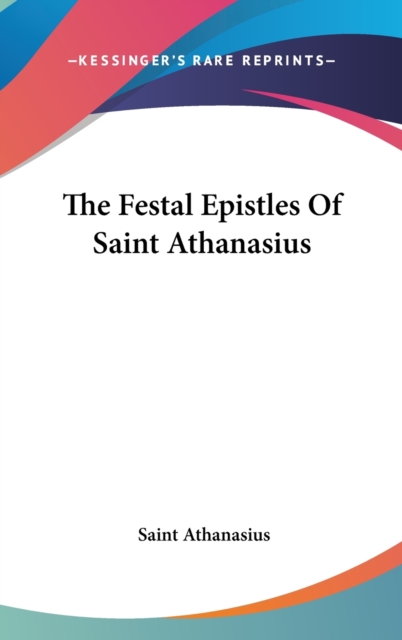 The Festal Epistles Of Saint Athanasius,  Book
