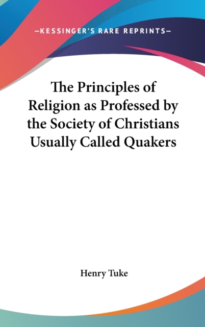 The Principles Of Religion As Professed By The Society Of Christians Usually Called Quakers,  Book